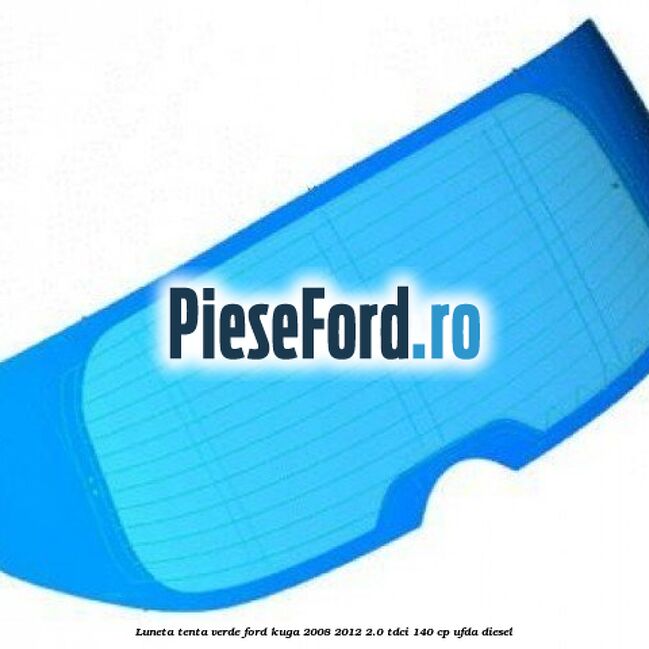 Luneta, tenta verde Ford Kuga 2008-2012 2.0 TDCI 140 cp UFDA diesel