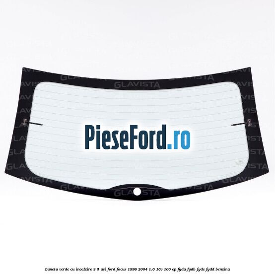 Luneta verde, cu incalzire 3/5 Usi Ford Focus 1998-2004 1.6 16V 100 cp FYDA, FYDB, FYDC, FYDD benzina