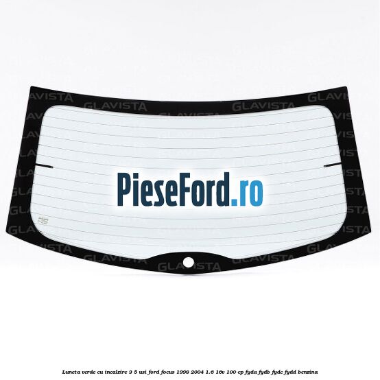 Luneta verde, cu incalzire 3/5 Usi Ford Focus 1998-2004 1.6 16V 100 cp FYDA, FYDB, FYDC, FYDD benzina
