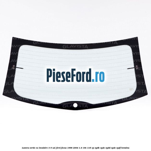 Luneta verde, cu incalzire 3/5 Usi Ford Focus 1998-2004 1.8 16V 115 cp EYDB, EYDC, EYDD, EYDE, EYDF benzina