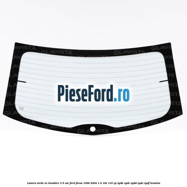 Luneta verde, cu incalzire 3/5 Usi Ford Focus 1998-2004 1.8 16V 115 cp EYDB, EYDC, EYDD, EYDE, EYDF benzina