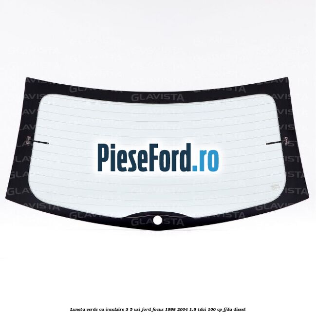 Luneta verde, cu incalzire 3/5 Usi Ford Focus 1998-2004 1.8 TDCi 100 cp FFDA diesel