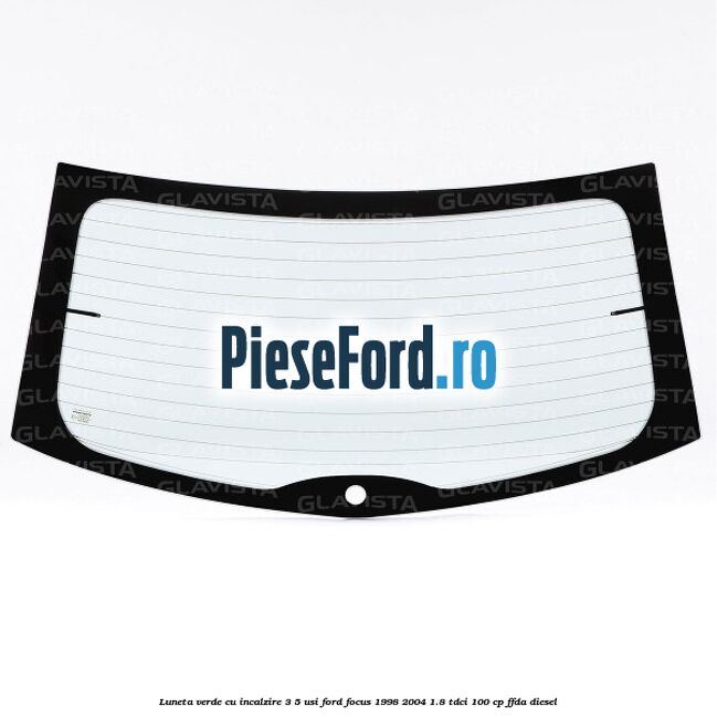 Luneta verde, cu incalzire 3/5 Usi Ford Focus 1998-2004 1.8 TDCi 100 cp FFDA diesel