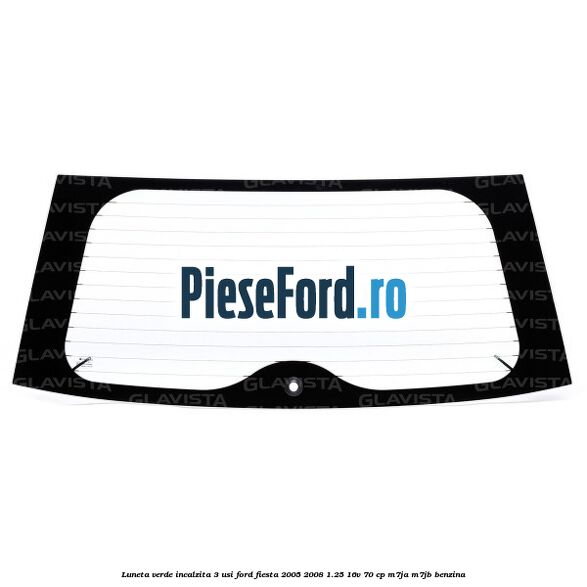 Luneta verde incalzita 3 usi Ford Fiesta 2005-2008 1.25 16V 70 cp M7JA, M7JB benzina