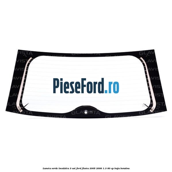 Luneta verde incalzita 3 usi Ford Fiesta 2005-2008 1.3 60 cp Luneta verde incalzita 3 usi Ford Fiesta 2005-2008 1.3 60 cp BAJA benzina