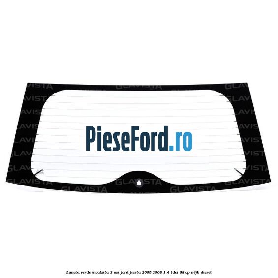 Luneta verde incalzita 3 usi Ford Fiesta 2005-2008 1.4 TDCi 68 cp N4JB diesel