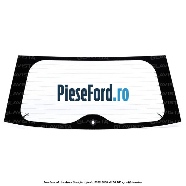 Luneta verde incalzita 3 usi Ford Fiesta 2005-2008 ST150 150 cp N4JB benzina