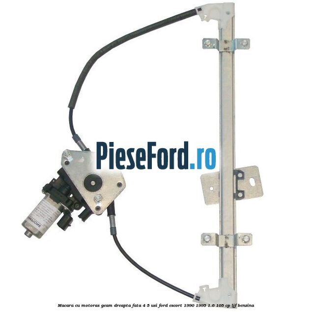 Macara cu motoras geam dreapta fata 4/5 usi Ford Escort 1990-1995 1.6 105 cp LJF benzina