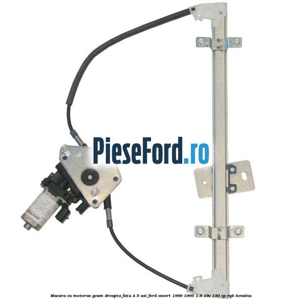 Macara cu motoras geam dreapta fata 4/5 usi Ford Escort 1990-1995 1.8 16V 130 cp RQB benzina