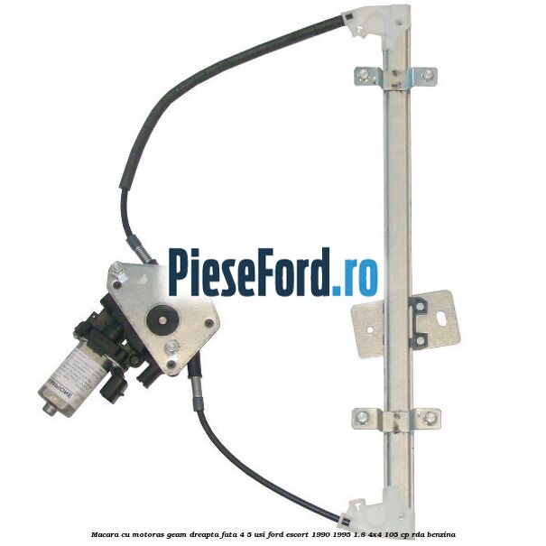Macara cu motoras geam dreapta fata 4/5 usi Ford Escort 1990-1995 1.8 4x4 105 cp RDA benzina