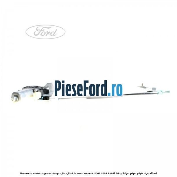 Macara cu motoras geam dreapta fata Ford Tourneo Connect 2002-2014 1.8 Di 75 cp Macara cu motoras geam dreapta fata Ford Tourneo Connect 2002-2014 1.8 Di 75 cp BHPA, P7PA, P7PB, R2PA diesel