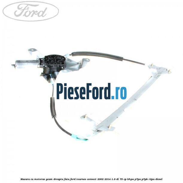 Macara cu motoras geam dreapta fata Ford Tourneo Connect 2002-2014 1.8 Di 75 cp Macara cu motoras geam dreapta fata Ford Tourneo Connect 2002-2014 1.8 Di 75 cp BHPA, P7PA, P7PB, R2PA diesel