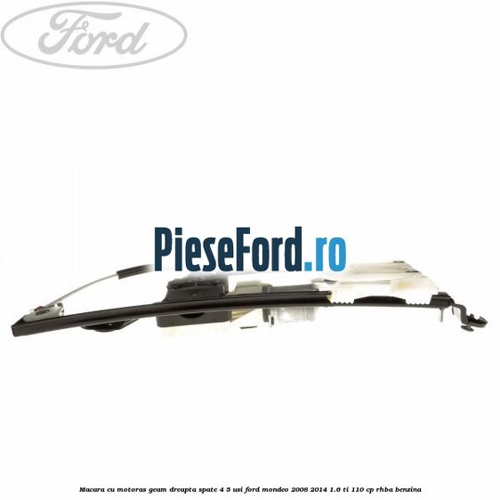 Macara cu motoras geam dreapta spate 4/5 usi Ford Mondeo 2008-2014 1.6 Ti 110 cp RHBA benzina