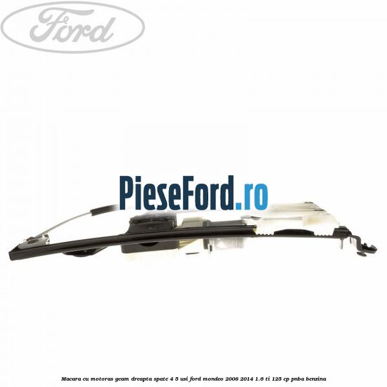 Macara cu motoras geam dreapta spate 4/5 usi Ford Mondeo 2008-2014 1.6 Ti 125 cp PNBA benzina