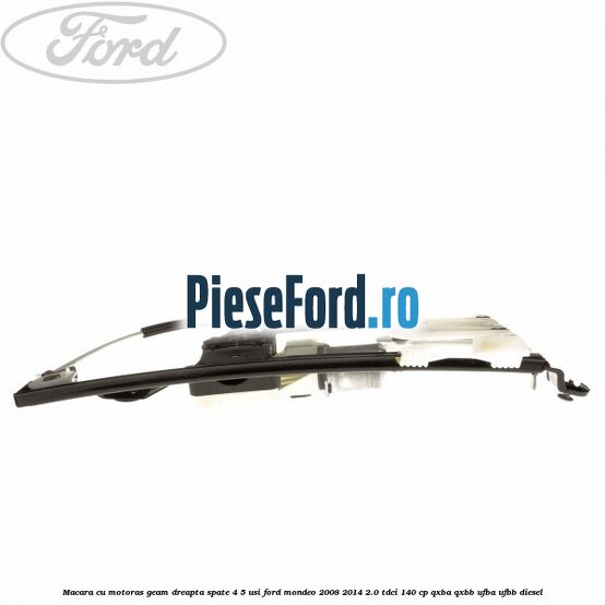 Macara cu motoras geam dreapta spate 4/5 usi Ford Mondeo 2008-2014 2.0 TDCi 140 cp QXBA, QXBB, UFBA, UFBB diesel