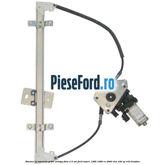 Macara cu motoras geam stanga fata 4/5 usi Ford Escort 1995-1998 RS 2000 4x4 150 cp Macara cu motoras geam stanga fata 4/5 usi Ford Escort 1995-1998 RS 2000 4x4 150 cp N7A benzina