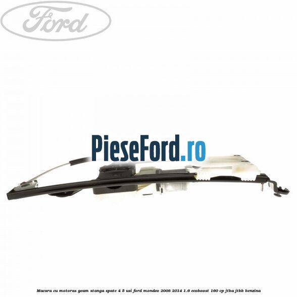 Macara cu motoras geam stanga spate 4/5 usi Ford Mondeo 2008-2014 1.6 EcoBoost 160 cp JTBA, JTBB benzina