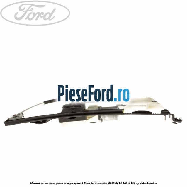 Macara cu motoras geam stanga spate 4/5 usi Ford Mondeo 2008-2014 1.6 Ti 110 cp RHBA benzina