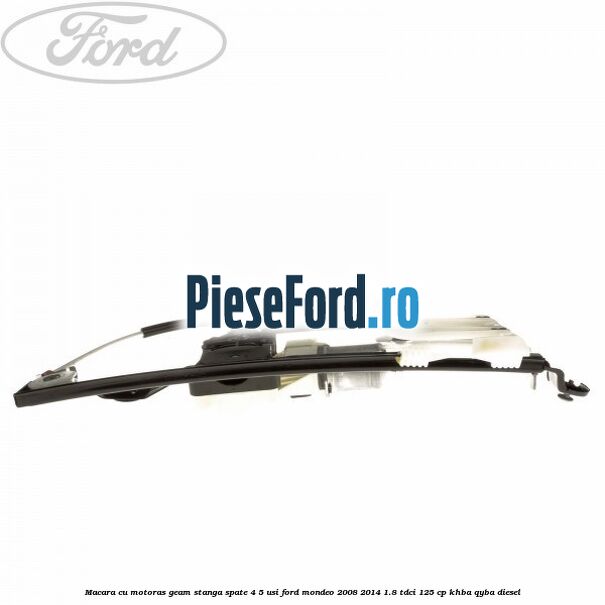 Macara cu motoras geam stanga spate 4/5 usi Ford Mondeo 2008-2014 1.8 TDCi 125 cp KHBA, QYBA diesel