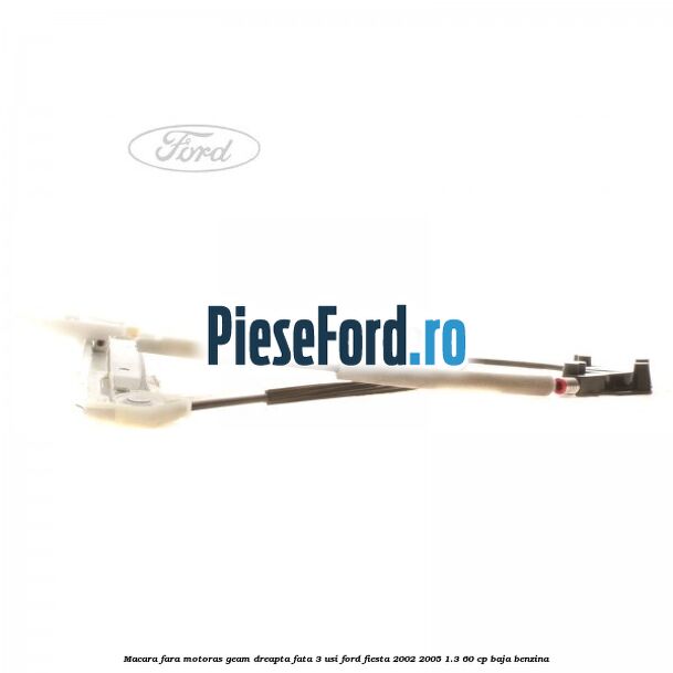 Macara fara motoras geam dreapta fata 3 usi Ford Fiesta 2002-2005 1.3 60 cp BAJA benzina