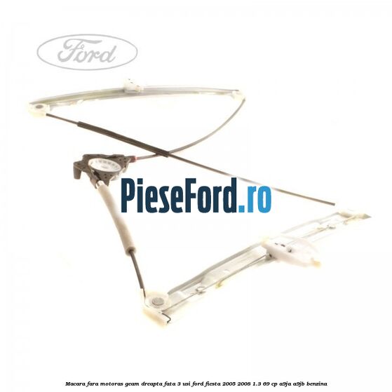 Macara fara motoras geam dreapta fata 3 usi Ford Fiesta 2005-2008 1.3 69 cp A9JA, A9JB benzina
