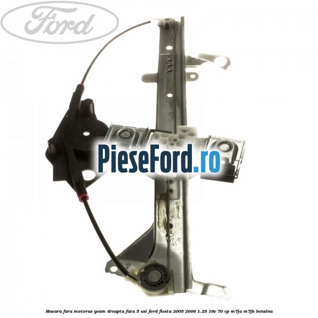 Macara fara motoras geam dreapta fata 5 usi Ford Fiesta 2005-2008 1.25 16V 70 cp M7JA, M7JB benzina