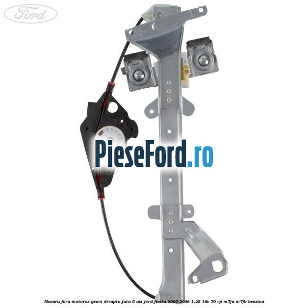 Macara fara motoras geam dreapta fata 5 usi Ford Fiesta 2005-2008 1.25 16V 70 cp M7JA, M7JB benzina