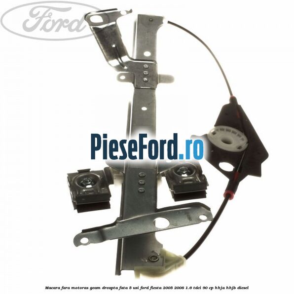 Macara fara motoras geam dreapta fata 5 usi Ford Fiesta 2005-2008 1.6 TDCi 90 cp HHJA, HHJB diesel