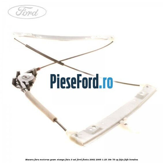 Macara fara motoras geam stanga fata 3 usi Ford Fiesta 2002-2005 1.25 16V 75 cp FUJA, FUJB benzina