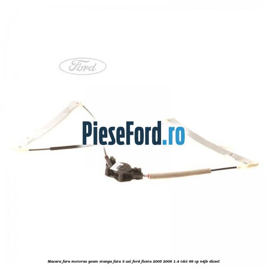 Macara fara motoras geam stanga fata 3 usi Ford Fiesta 2005-2008 1.4 TDCi 68 cp N4JB diesel