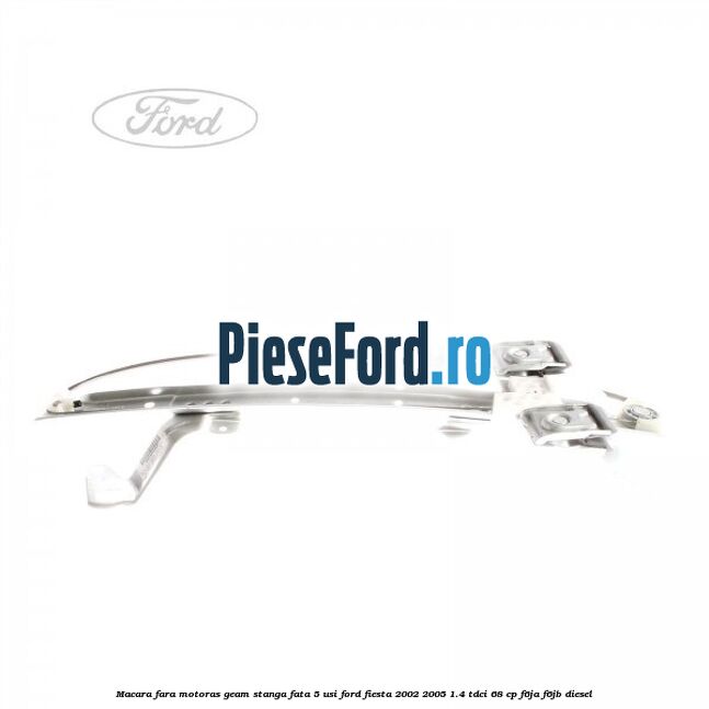 Macara fara motoras geam stanga fata 5 usi Ford Fiesta 2002-2005 1.4 TDCi 68 cp F6JA, F6JB diesel