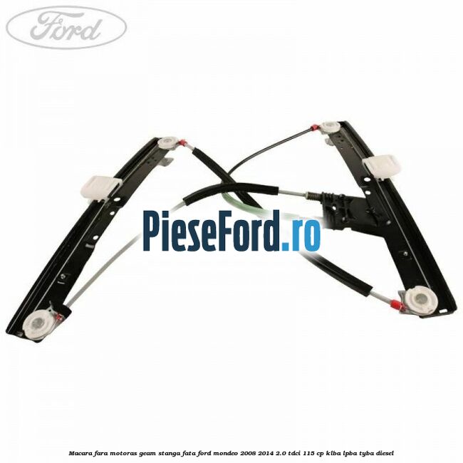 Macara fara motoras geam stanga fata Ford Mondeo 2008-2014 2.0 TDCi 115 cp Macara fara motoras geam stanga fata Ford Mondeo 2008-2014 2.0 TDCi 115 cp KLBA, LPBA, TYBA diesel