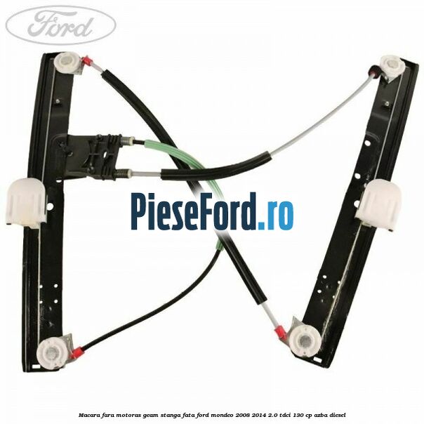 Macara fara motoras geam stanga fata Ford Mondeo 2008-2014 2.0 TDCi 130 cp Macara fara motoras geam stanga fata Ford Mondeo 2008-2014 2.0 TDCi 130 cp AZBA diesel