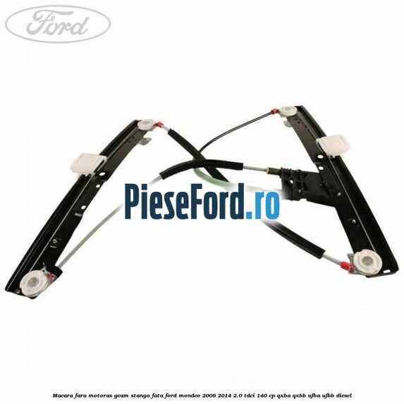 Macara fara motoras geam stanga fata Ford Mondeo 2008-2014 2.0 TDCi 140 cp QXBA, QXBB, UFBA, UFBB diesel