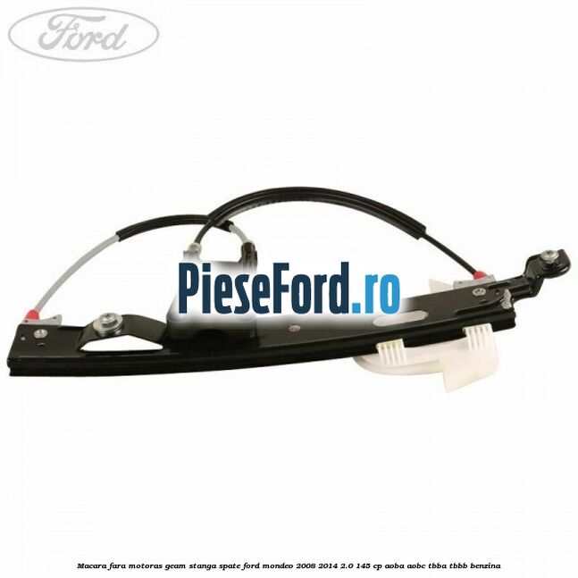 Macara fara motoras geam stanga spate Ford Mondeo 2008-2014 2.0 145 cp Macara fara motoras geam stanga spate Ford Mondeo 2008-2014 2.0 145 cp AOBA, AOBC, TBBA, TBBB benzina