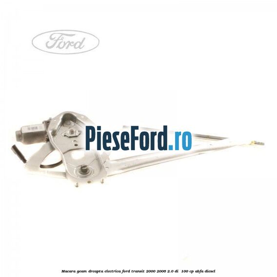 Macara geam dreapta electrica Ford Transit 2000-2006 2.0 DI  100 cp ABFA diesel