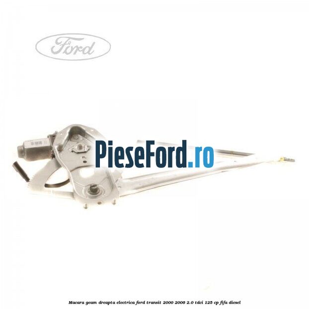 Macara geam dreapta electrica Ford Transit 2000-2006 2.0 TDCi 125 cp FIFA diesel
