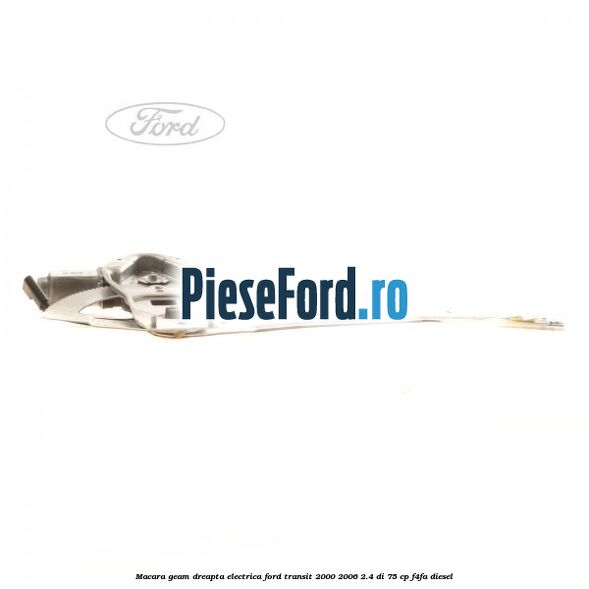 Macara geam dreapta electrica Ford Transit 2000-2006 2.4 DI 75 cp F4FA diesel