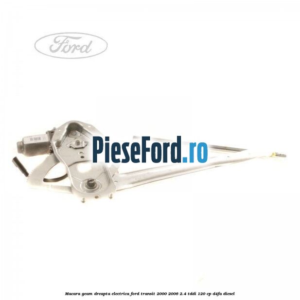 Macara geam dreapta electrica Ford Transit 2000-2006 2.4 TDdi 120 cp D4FA diesel