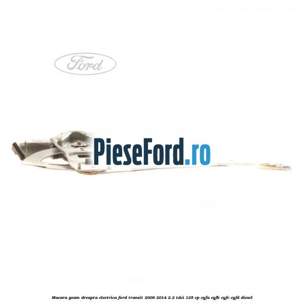 Macara geam dreapta electrica Ford Transit 2006-2014 2.2 TDCi 125 cp CYFA, CYFB, CYFC, CYFD diesel