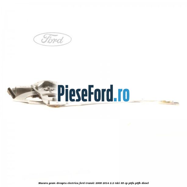Macara geam dreapta electrica Ford Transit 2006-2014 2.2 TDCi 85 cp P8FA, P8FB diesel
