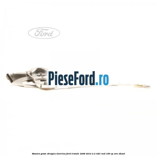 Macara geam dreapta electrica Ford Transit 2006-2014 2.2 TDCi RWD 155 cp CVRC diesel
