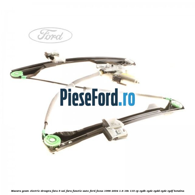Macara geam electric dreapta fata 5 usi fara functie auto Ford Focus 1998-2004 1.8 16V 115 cp EYDB, EYDC, EYDD, EYDE, EYDF benzina