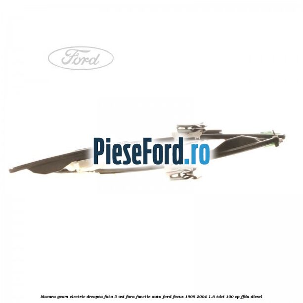 Macara geam electric dreapta fata 5 usi fara functie auto Ford Focus 1998-2004 1.8 TDCi 100 cp FFDA diesel