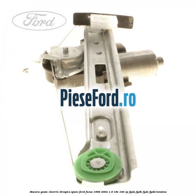 Macara geam electric dreapta spate Ford Focus 1998-2004 1.6 16V 100 cp FYDA, FYDB, FYDC, FYDD benzina