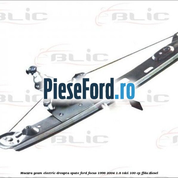 Macara geam electric dreapta spate Ford Focus 1998-2004 1.8 TDCi 100 cp FFDA diesel