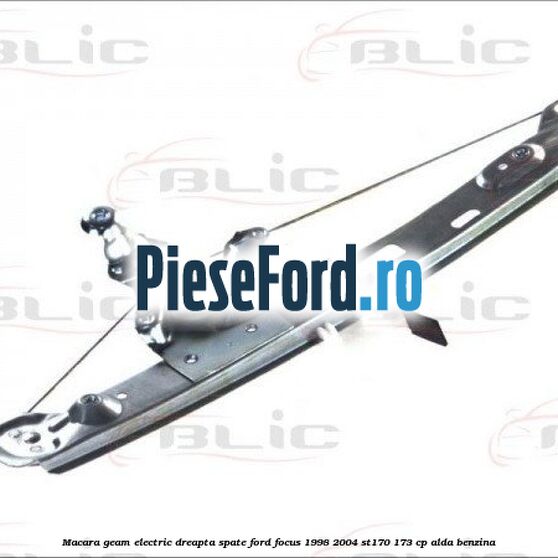 Macara geam electric dreapta spate Ford Focus 1998-2004 ST170 173 cp ALDA benzina
