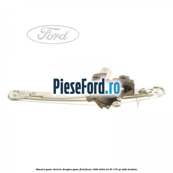 Macara geam electric dreapta spate Ford Focus 1998-2004 ST170 173 cp ALDA benzina
