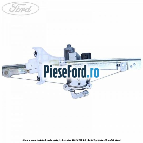 Macara geam electric dreapta spate Ford Mondeo 2000-2007 2.0 TDCi 130 cp FMBA, N7BA, N7BB diesel