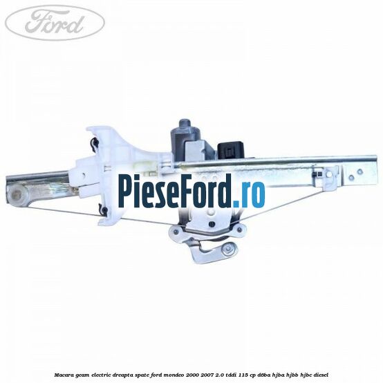 Macara geam electric dreapta spate Ford Mondeo 2000-2007 2.0 TDDI 115 cp Macara geam electric dreapta spate Ford Mondeo 2000-2007 2.0 TDDI 115 cp D6BA, HJBA, HJBB, HJBC diesel